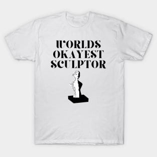 World okayest sculptor T-Shirt